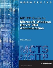 MCITP Guide to Microsoft  Windows Server 2008, Server Administration, Exam #70-646 (MCTS Series)