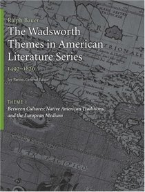 The Wadsworth Themes American Literature Series, 1492-1820 Theme 1: Native American Traditions and the European Medium