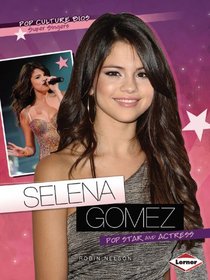 Selena Gomez: Pop Star and Actress (Pop Culture Bios: Super Singers)