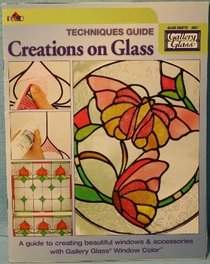 Techniques Guide Creations on Glass (Gallery Glass)