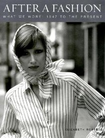 After a Fashion: What We Wore: 1947 to Today