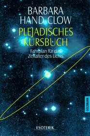 Plejadisches Kursbuch. Fahrplan fr das Zeitalter des Lichts.
