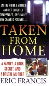 Taken From Home:  A Family, A Dark Secret, and a Brutal Murder