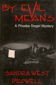 By Evil Means : A Phoebe Siegal Mystery
