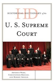 Historical Dictionary of the U.S. Supreme Court (Historical Dictionaries of U.S. Politics and Political Eras)