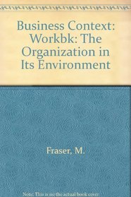 Business Context: Workbk: The Organization in Its Environment