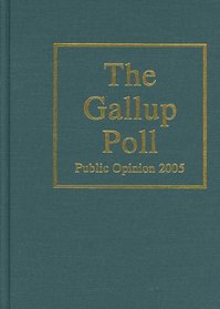 The Gallup Poll: Public Opinion 2005 (Gallup Poll)