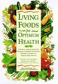 Living Foods for Optimum Health: A Highly Effective Program to Remove Toxins and Restore Your Body to Vibrant Health