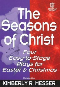 The Seasons of Christ: Four Easy-to-stage Plays for Easter and Christmas
