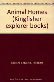 Animal Homes (Kingfisher explorer books)