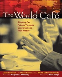 The World Cafe: Shaping Our Futures Through Conversations That Matter