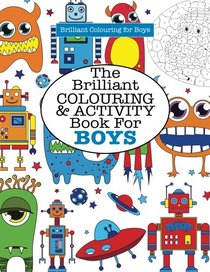 The Brilliant Colouring and Activity Book for BOYS!
