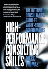 High-Performance Consulting Skills: The Internal Consultant's Guide to Value-Added Performance