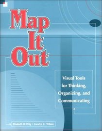 Map It Out: Visual Tools for Thinking, Organizing, and Communicating