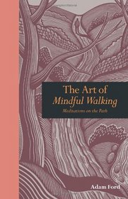 Art of Mindful Walking: Meditations on the Path (Mindfulness)
