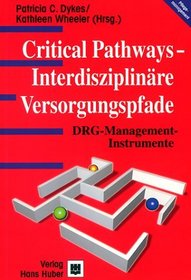 Critical Pathways - Interdisziplinre Versorgungspfade. DRG- Managementinstrumente.