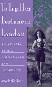 To Try Her Fortune in London: Australian Women, Colonialism, and Modernity