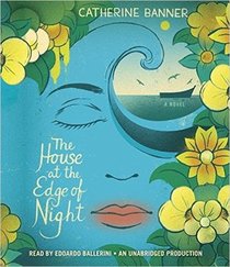 The House at the Edge of Night: A Novel