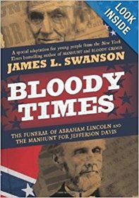 Bloody Times:  The Funeral of Abraham Lincoln and the Manhunt for Jefferson Davis