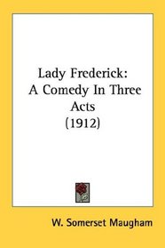 Lady Frederick: A Comedy In Three Acts (1912)
