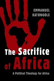 The Sacrifice of Africa: A Political Theology for Africa (Eerdmans Ekklesia)
