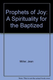 Prophets of Joy: A Spirituality for the Baptized