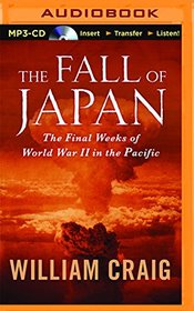 The Fall of Japan: The Final Weeks of World War II In the Pacific