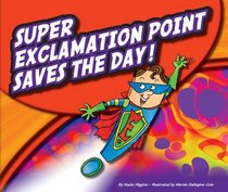 Super Exclamation Point Saves the Day! (Super Punctuation Heroes)