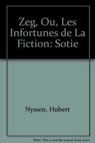 Zeg, Ou, Les Infortunes de La Fiction: Sotie