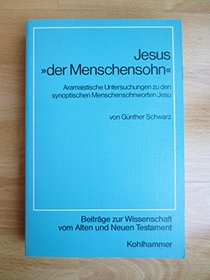 Jesus der Menschensohn Aramaistische Untersuchungen zu den synoptischen ...