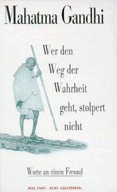 Mahatma Gandhi: Wer den Weg der Wahrheit geht, stolpert nicht