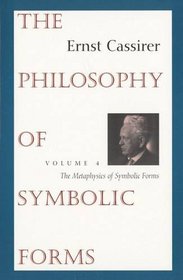 The Philosophy of Symbolic Forms : Volume 4: The Metaphysics of Symbolic Forms