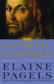 The Gnostic Gospels: A Startling Account of the Meaning of Jesus and the Origin of Christianity Based on Gnostic Gospels and Other Secret Texts