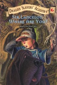 Sir Lancelot, Where Are You? (Dragon Slayers' Academy, Bk 6)