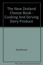 The New Zealand Cheese Book - Cooking And Serving Dairy Produce