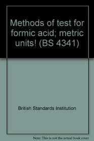 Methods of test for formic acid; metric units! (BS 4341)