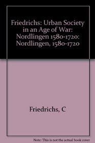 Urban Society in an Age of War: Nordlingen, 1580-1720