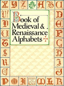 Book of Medieval and Renaissance Alphabets (Graphic Arts Archives)
