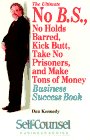 The Ultimate No B.S., No Holds Barred, Kick Butt, Take No Prisoners, and Make Tons of Money Business Success Book (Self-Counsel Business Series)