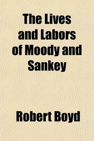 The Lives and Labors of Moody and Sankey