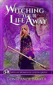 Witching Your Life Away (The Witchy Women of Coven Grove)