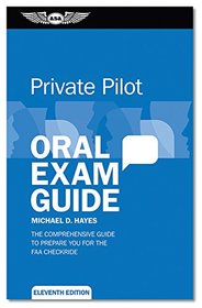 Private Oral Exam Guide : The Comprehensive Guide to Prepare You for the FAA Oral Exam