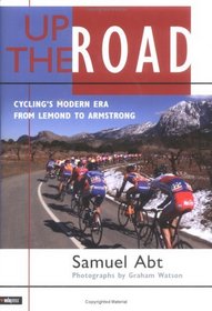 Up the Road : Cycling's Modern Era from LeMond to Armstrong