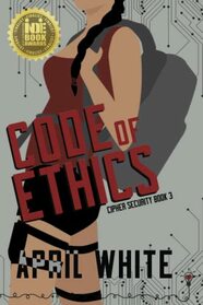 Code of Ethics: An Enemies to Lovers Romantic Suspense (Cipher Security)