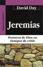 Jeremias: Portavoz de Dios en Tiempos de Crisis (Biografias Biblicas)