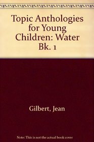 Topic Anthologies for Young Children: Water Bk. 1