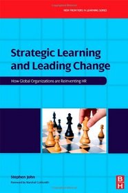 Strategic Learning and Leading Change: How Global Organizations are Reinventing HR (New Frontiers in Learning)