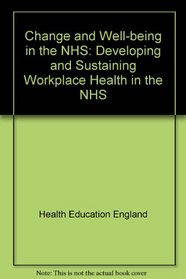 Change and Well-being in the NHS: Developing and Sustaining Workplace Health in the NHS