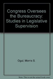 Congress Oversees the Bureaucracy: Studies in Legislative Supervision