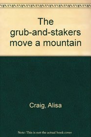 The grub-and-stakers move a mountain